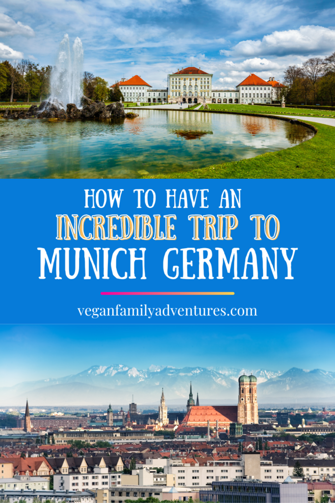 How to Have an Incredible Trip to Munich Germany - Vegan Family Adventures